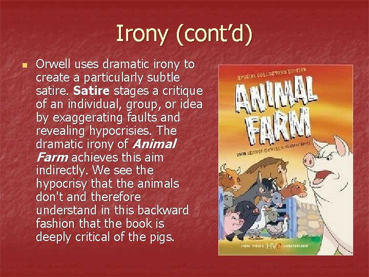 Irony (cont’d) n Orwell uses dramatic irony to create a particularly subtle satire. Satire
