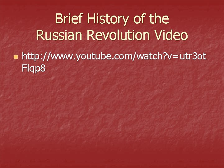 Brief History of the Russian Revolution Video n http: //www. youtube. com/watch? v=utr 3