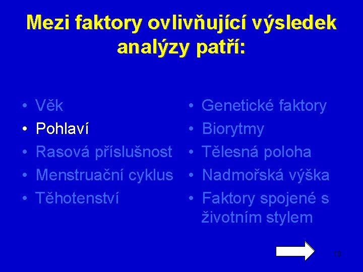 Mezi faktory ovlivňující výsledek analýzy patří: • • • Věk Pohlaví Rasová příslušnost Menstruační