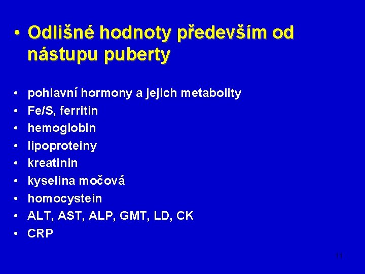  • Odlišné hodnoty především od nástupu puberty • • • pohlavní hormony a