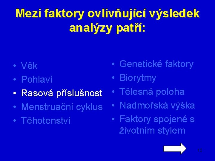 Mezi faktory ovlivňující výsledek analýzy patří: • • • Věk Pohlaví Rasová příslušnost Menstruační