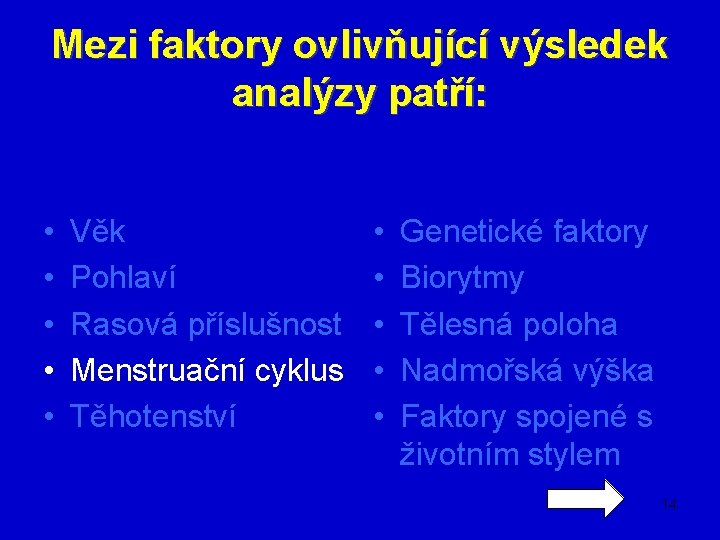 Mezi faktory ovlivňující výsledek analýzy patří: • • • Věk Pohlaví Rasová příslušnost Menstruační