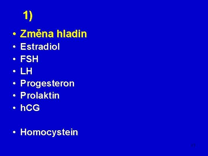 1) • Změna hladin • • • Estradiol FSH LH Progesteron Prolaktin h. CG