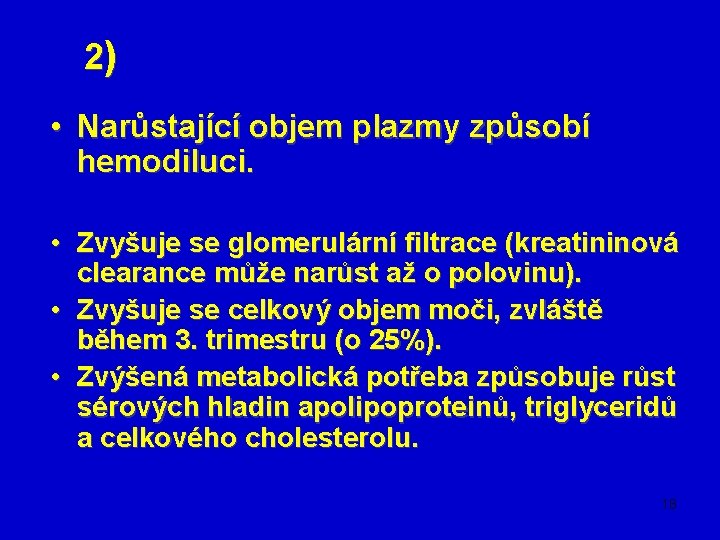 2) 2) • Narůstající objem plazmy způsobí hemodiluci. • Zvyšuje se glomerulární filtrace (kreatininová