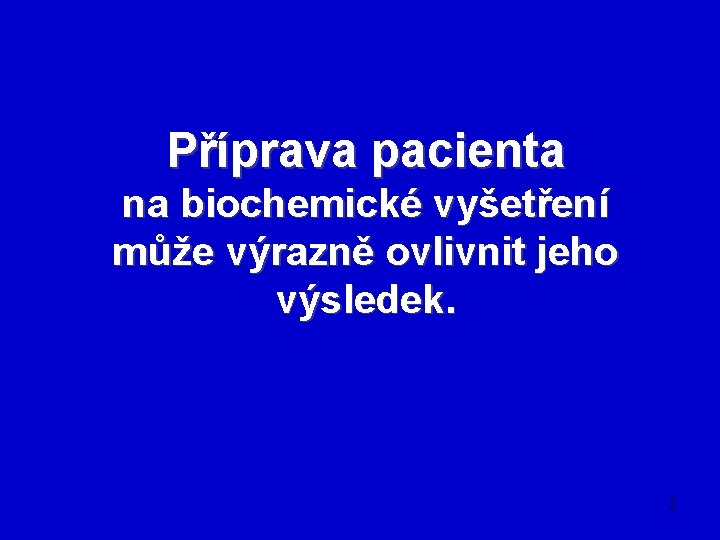 Příprava pacienta na biochemické vyšetření může výrazně ovlivnit jeho výsledek. 2 