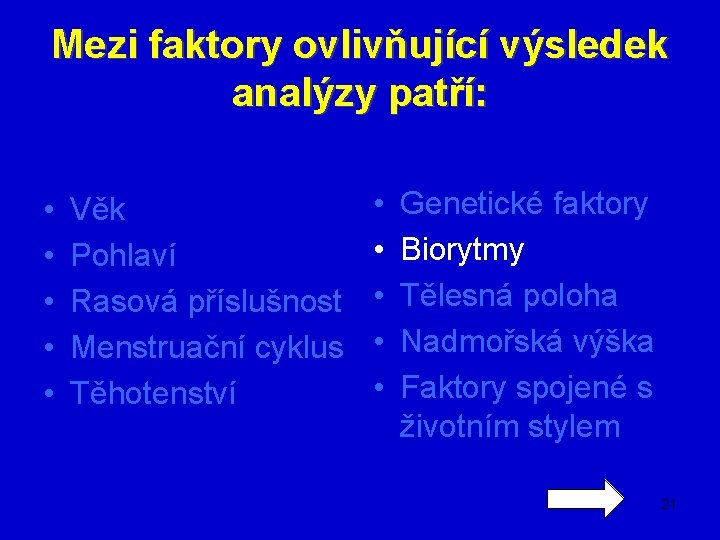 Mezi faktory ovlivňující výsledek analýzy patří: • • • Věk Pohlaví Rasová příslušnost Menstruační