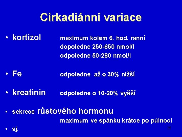 Cirkadiánní variace • kortizol maximum kolem 6. hod. ranní dopoledne 250 -650 nmol/l odpoledne