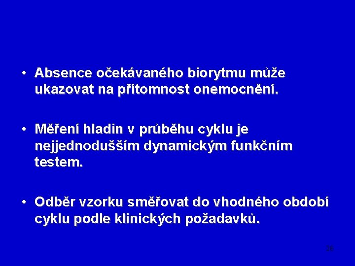  • Absence očekávaného biorytmu může ukazovat na přítomnost onemocnění. • Měření hladin v