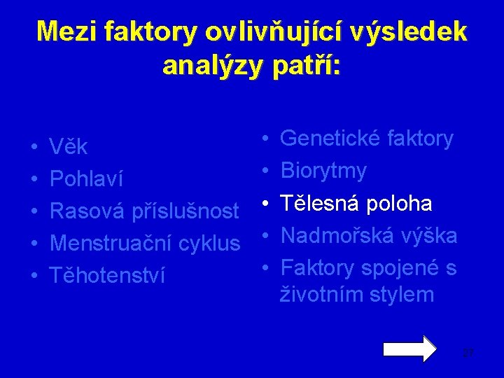 Mezi faktory ovlivňující výsledek analýzy patří: • • • Věk Pohlaví Rasová příslušnost Menstruační