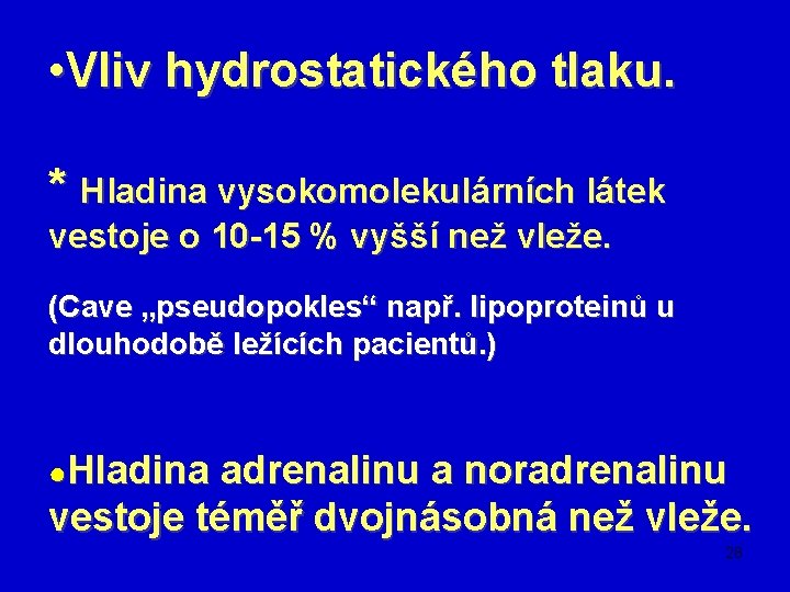  • Vliv hydrostatického tlaku. * Hladina vysokomolekulárních látek vestoje o 10 -15 %