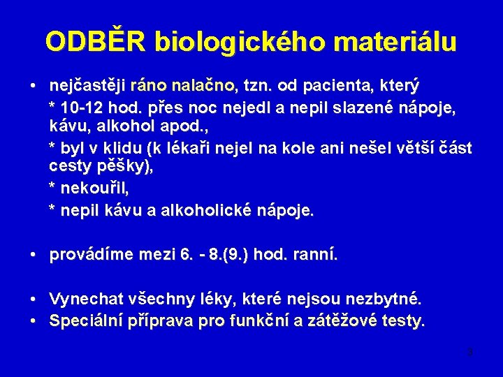 ODBĚR biologického materiálu • nejčastěji ráno nalačno, tzn. od pacienta, který * 10 -12