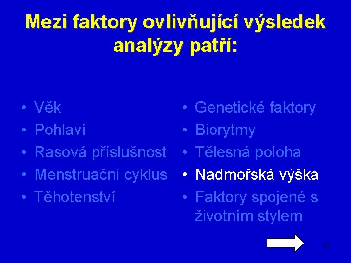 Mezi faktory ovlivňující výsledek analýzy patří: • • • Věk Pohlaví Rasová příslušnost Menstruační