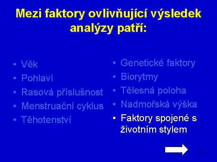 Mezi faktory ovlivňující výsledek analýzy patří: • • • Věk Pohlaví Rasová příslušnost Menstruační