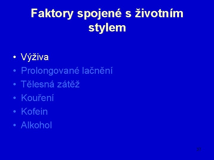 Faktory spojené s životním stylem • • • Výživa Prolongované lačnění Tělesná zátěž Kouření