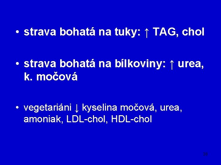  • strava bohatá na tuky: ↑ TAG, chol • strava bohatá na bílkoviny: