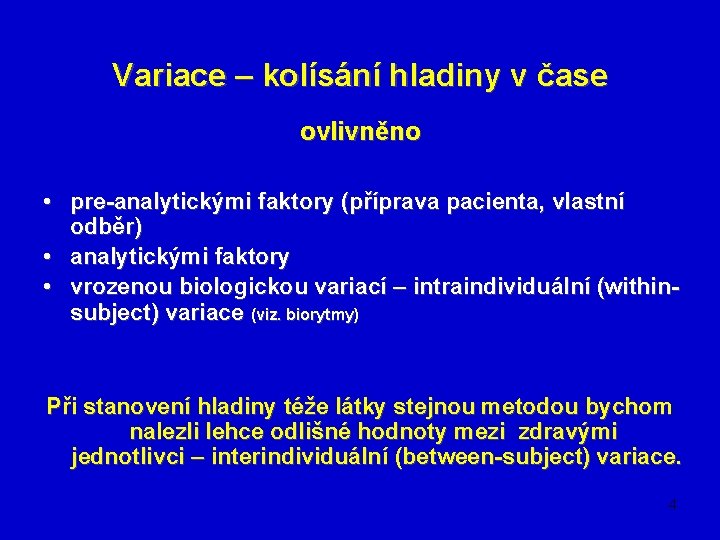 Variace – kolísání hladiny v čase ovlivněno • pre-analytickými faktory (příprava pacienta, vlastní odběr)