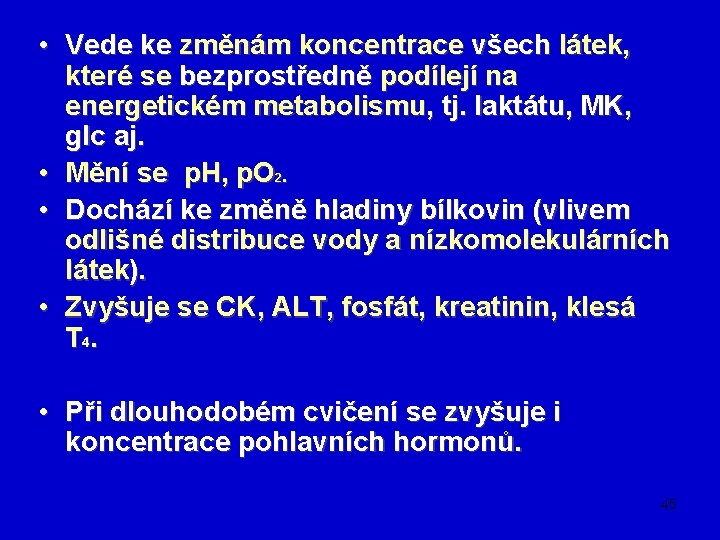  • Vede ke změnám koncentrace všech látek, které se bezprostředně podílejí na energetickém