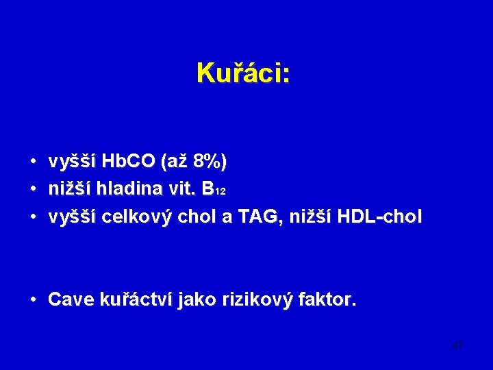 Kuřáci: • vyšší Hb. CO (až 8%) • nižší hladina vit. B 12 •