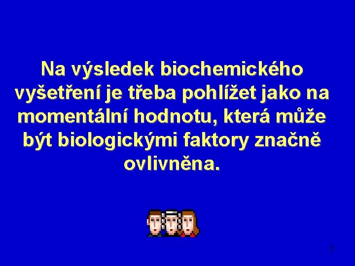 Na výsledek biochemického vyšetření je třeba pohlížet jako na momentální hodnotu, která může být