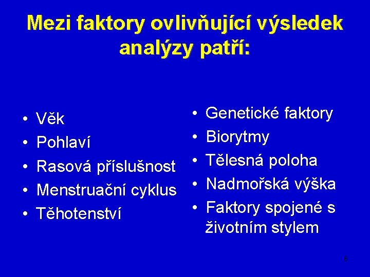 Mezi faktory ovlivňující výsledek analýzy patří: • • • Věk Pohlaví Rasová příslušnost Menstruační