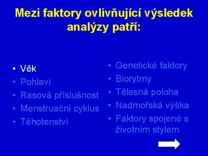 Mezi faktory ovlivňující výsledek analýzy patří: • • • Věk Pohlaví Rasová příslušnost Menstruační