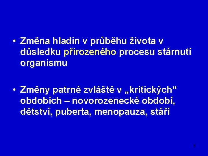  • Změna hladin v průběhu života v důsledku přirozeného procesu stárnutí organismu •