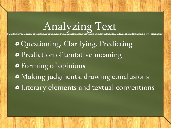 Analyzing Text Questioning, Clarifying, Predicting Prediction of tentative meaning Forming of opinions Making judgments,