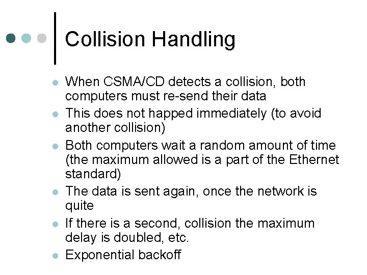 Collision Handling l l l When CSMA/CD detects a collision, both computers must re-send
