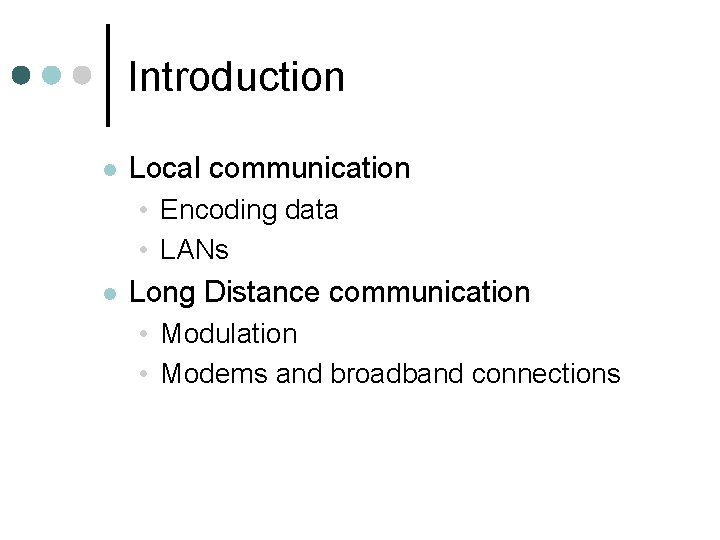 Introduction l Local communication • Encoding data • LANs l Long Distance communication •