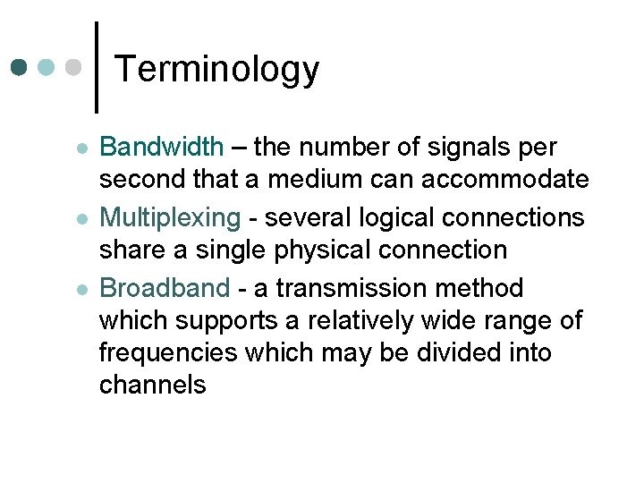 Terminology l l l Bandwidth – the number of signals per second that a