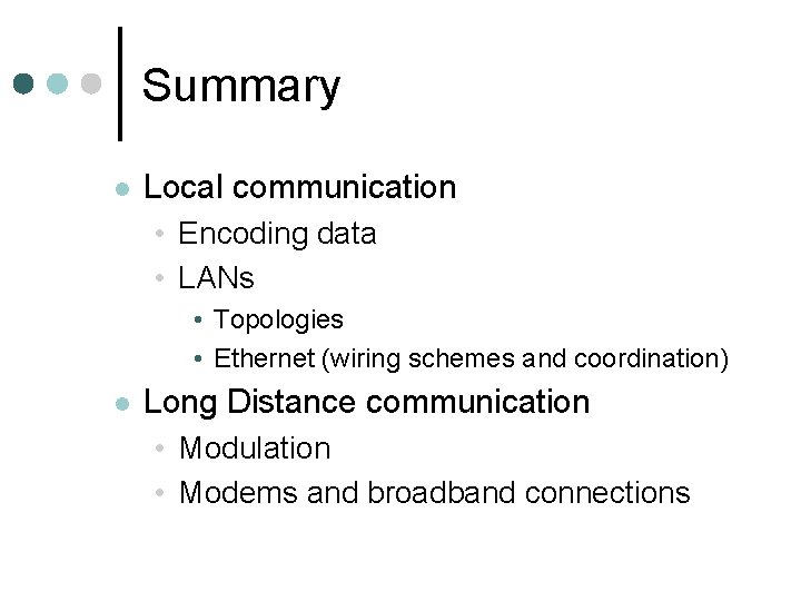 Summary l Local communication • Encoding data • LANs • Topologies • Ethernet (wiring