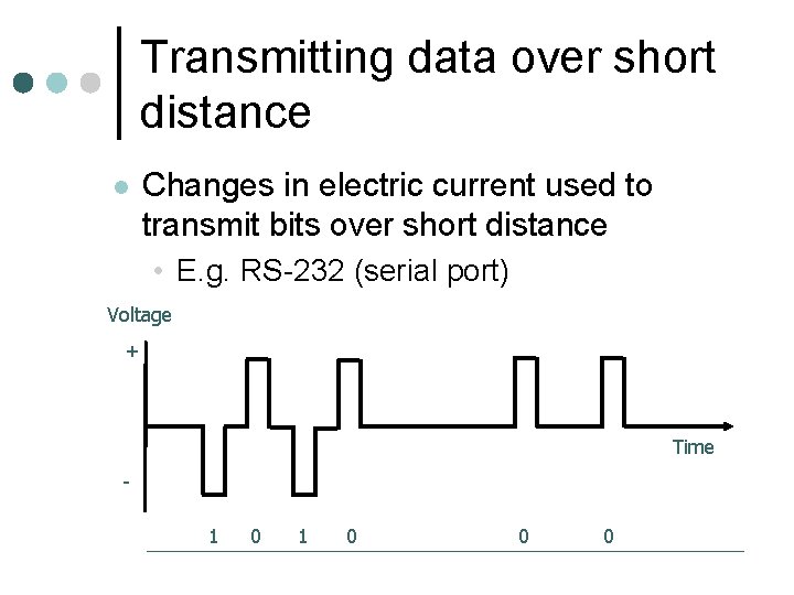 Transmitting data over short distance l Changes in electric current used to transmit bits