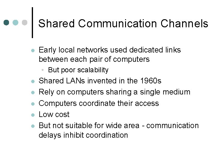 Shared Communication Channels l Early local networks used dedicated links between each pair of