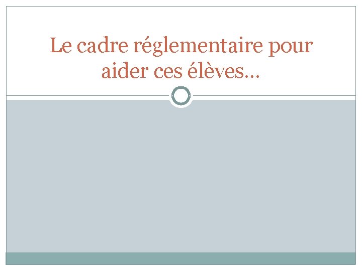 Le cadre réglementaire pour aider ces élèves… 