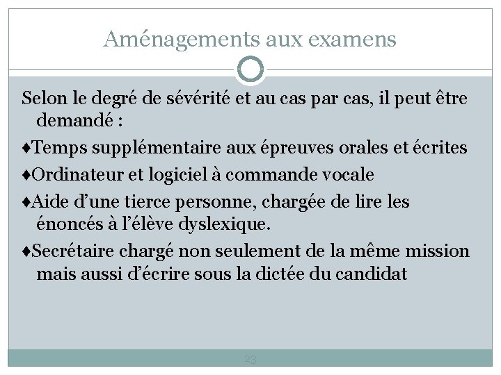 Aménagements aux examens Selon le degré de sévérité et au cas par cas, il