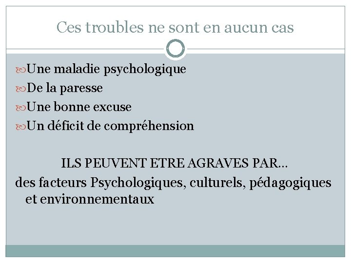 Ces troubles ne sont en aucun cas Une maladie psychologique De la paresse Une