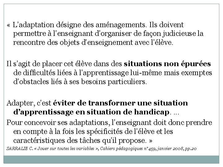  « L’adaptation désigne des aménagements. Ils doivent permettre à l’enseignant d’organiser de façon