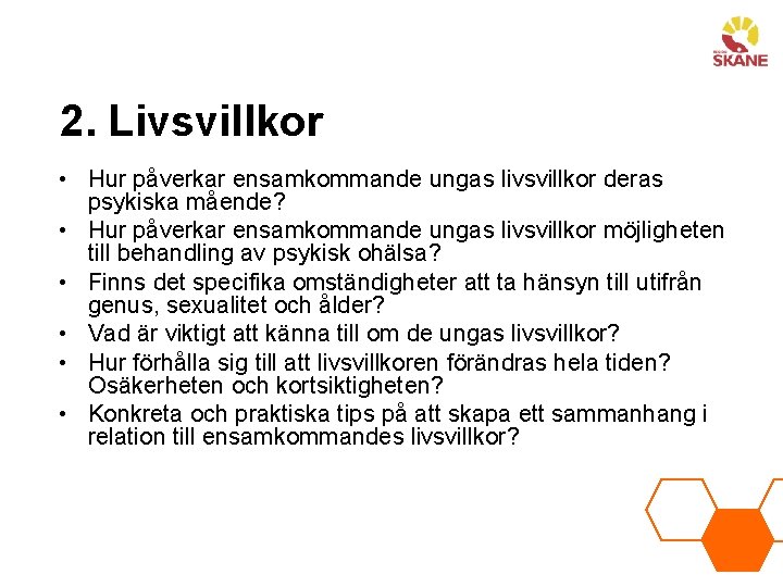 2. Livsvillkor • Hur påverkar ensamkommande ungas livsvillkor deras psykiska mående? • Hur påverkar