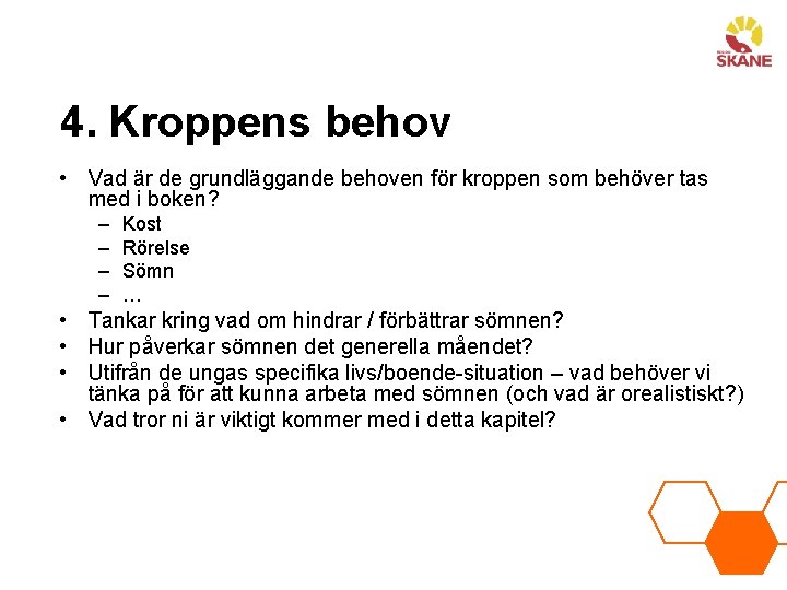 4. Kroppens behov • Vad är de grundläggande behoven för kroppen som behöver tas