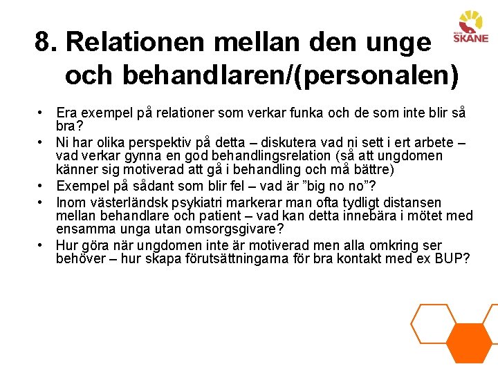 8. Relationen mellan den unge och behandlaren/(personalen) • Era exempel på relationer som verkar