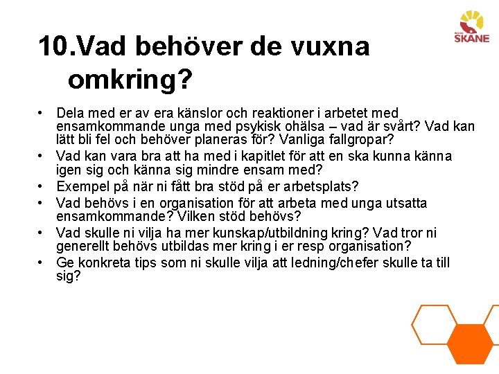 10. Vad behöver de vuxna omkring? • Dela med er av era känslor och