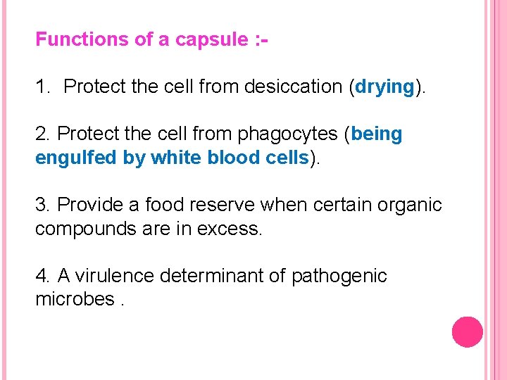 Functions of a capsule : - 1. Protect the cell from desiccation (drying). 2.