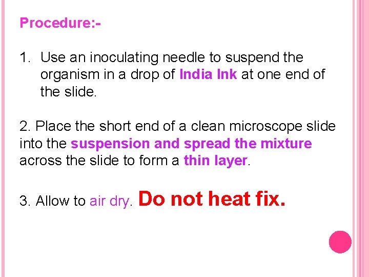 Procedure: - 1. Use an inoculating needle to suspend the organism in a drop