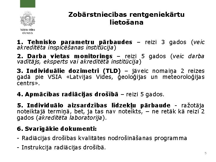 Zobārstniecības rentgeniekārtu lietošana 1. Tehnisko parametru pārbaudes – reizi 3 gados (veic akreditēta inspicēšanas