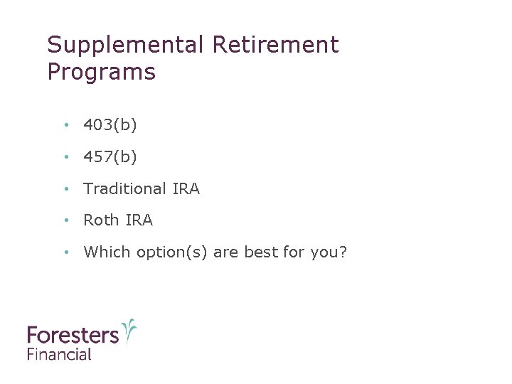 Supplemental Retirement Programs • 403(b) • 457(b) • Traditional IRA • Roth IRA •