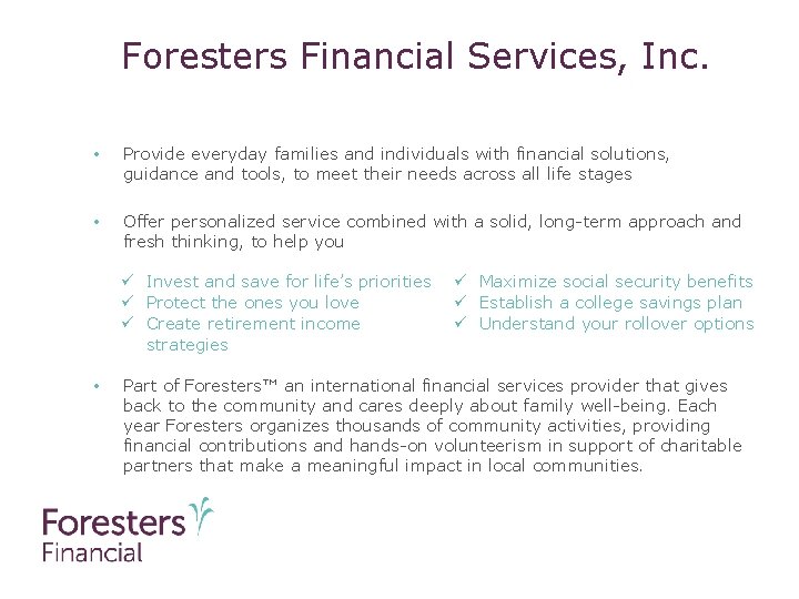Foresters Financial Services, Inc. • Provide everyday families and individuals with financial solutions, guidance