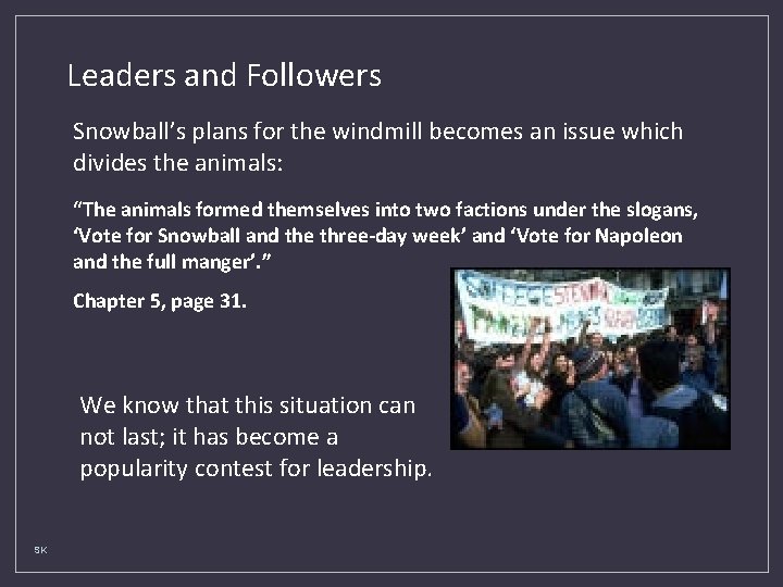 Leaders and Followers Snowball’s plans for the windmill becomes an issue which divides the