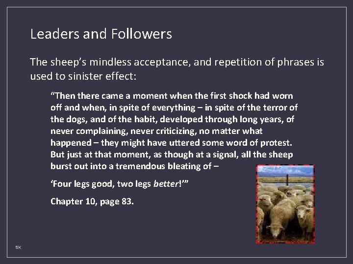 Leaders and Followers The sheep’s mindless acceptance, and repetition of phrases is used to