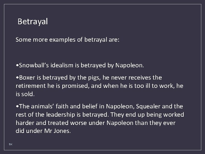 Betrayal Some more examples of betrayal are: • Snowball’s idealism is betrayed by Napoleon.