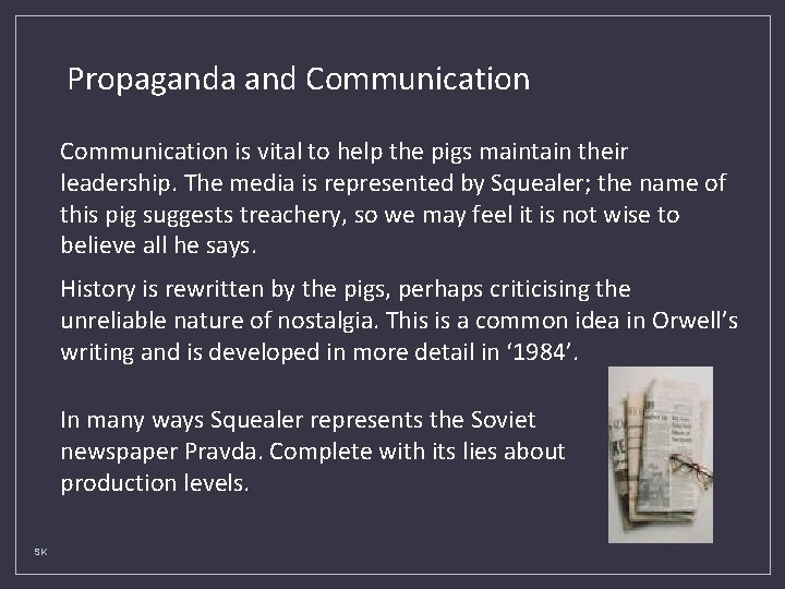 Propaganda and Communication is vital to help the pigs maintain their leadership. The media